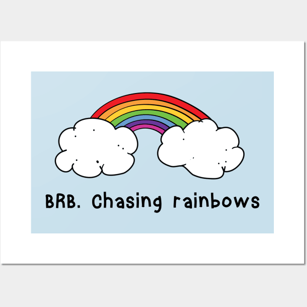 BRB chasing rainbows Wall Art by atomguy